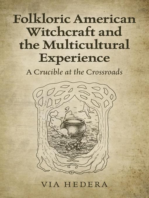 Title details for Folkloric American Witchcraft and the Multicultural Experience by Via  Hedera - Available